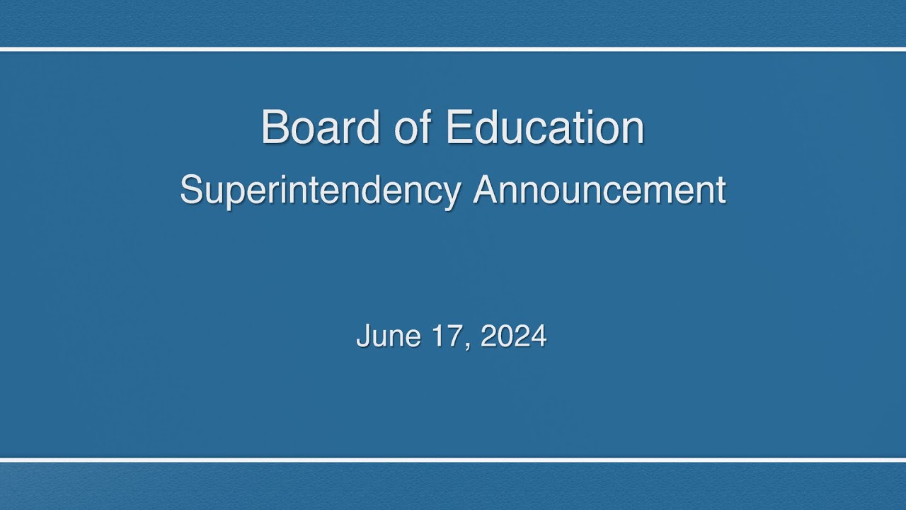 Board of Education - Superintendency Announcement - 6/17/24