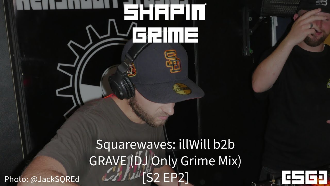 Squarewaves: illWill b2b GRAVE (DJ Only Grime Mix) [S2 EP2]