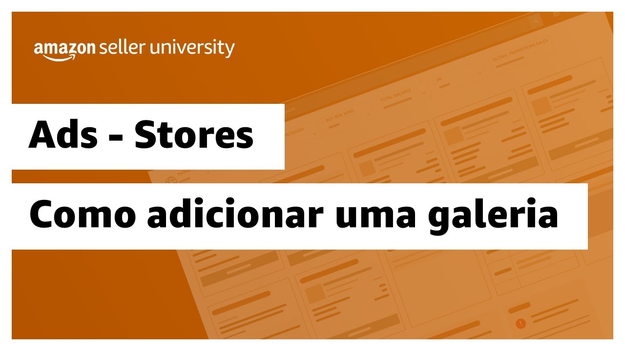 Como adicionar uma galeria &agrave; p&aacute;gina inicial da sua Store | Amazon Seller University Brasil