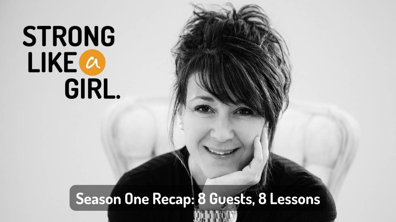 Season One Recap: 8 Guests, 8 Lessons | Strong Like a Girl Podcast | S1 E10