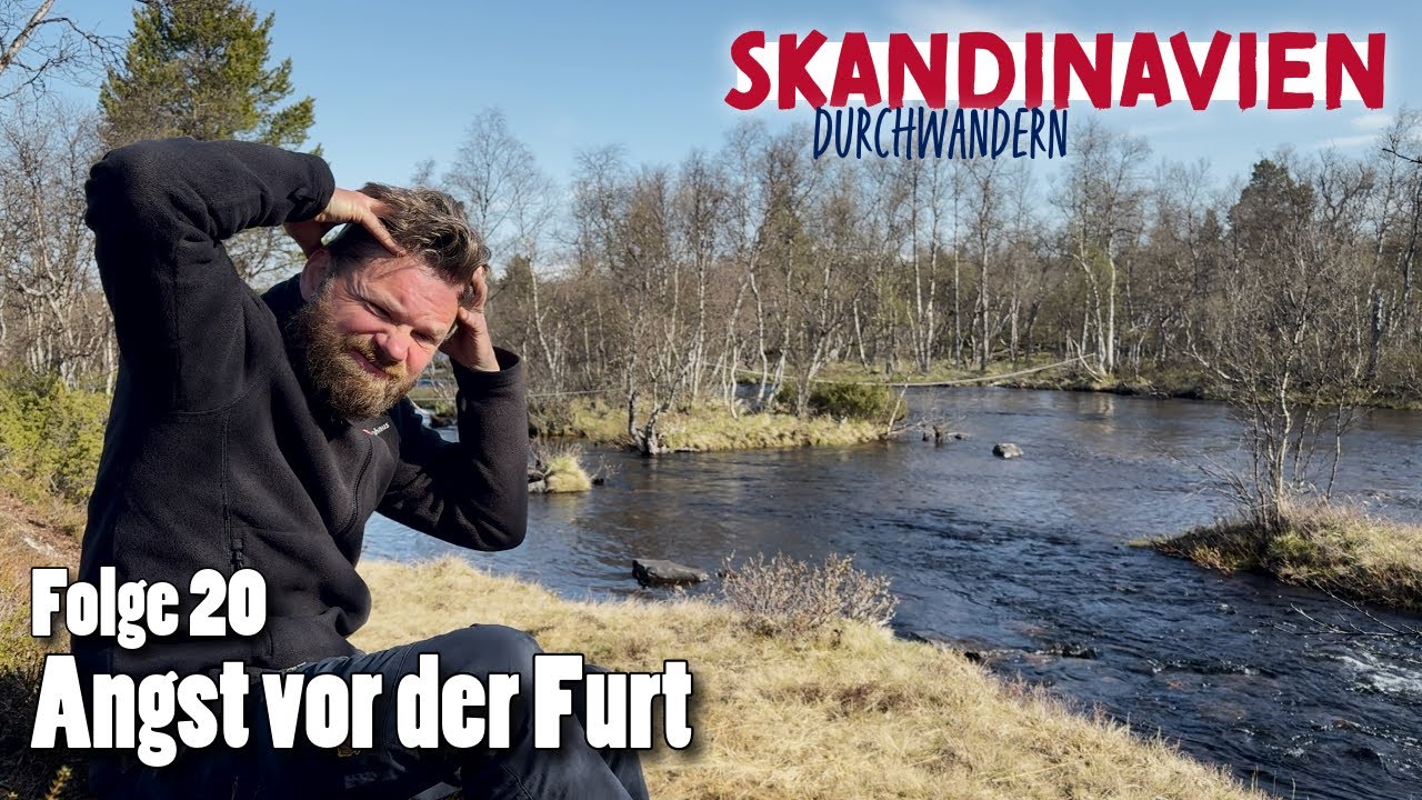 Skandinavien durchwandern - Folge 20: Angst vor der Furt