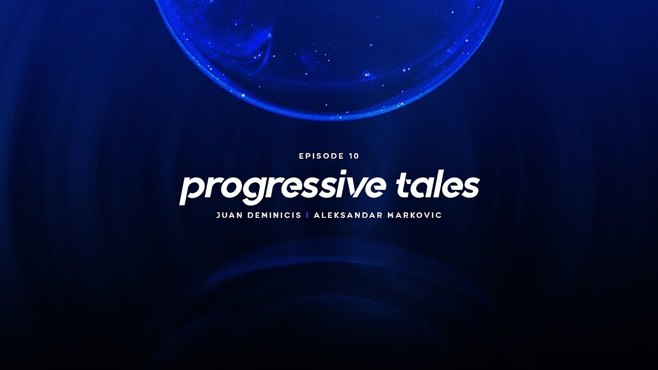 10 I Progressive Tales Podcast with Juan Deminicis & Aleksandar Markovic