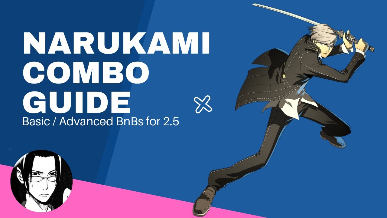 Yu Narukami Combo Guide | Basic Combos / Advanced BnB's (2.5)