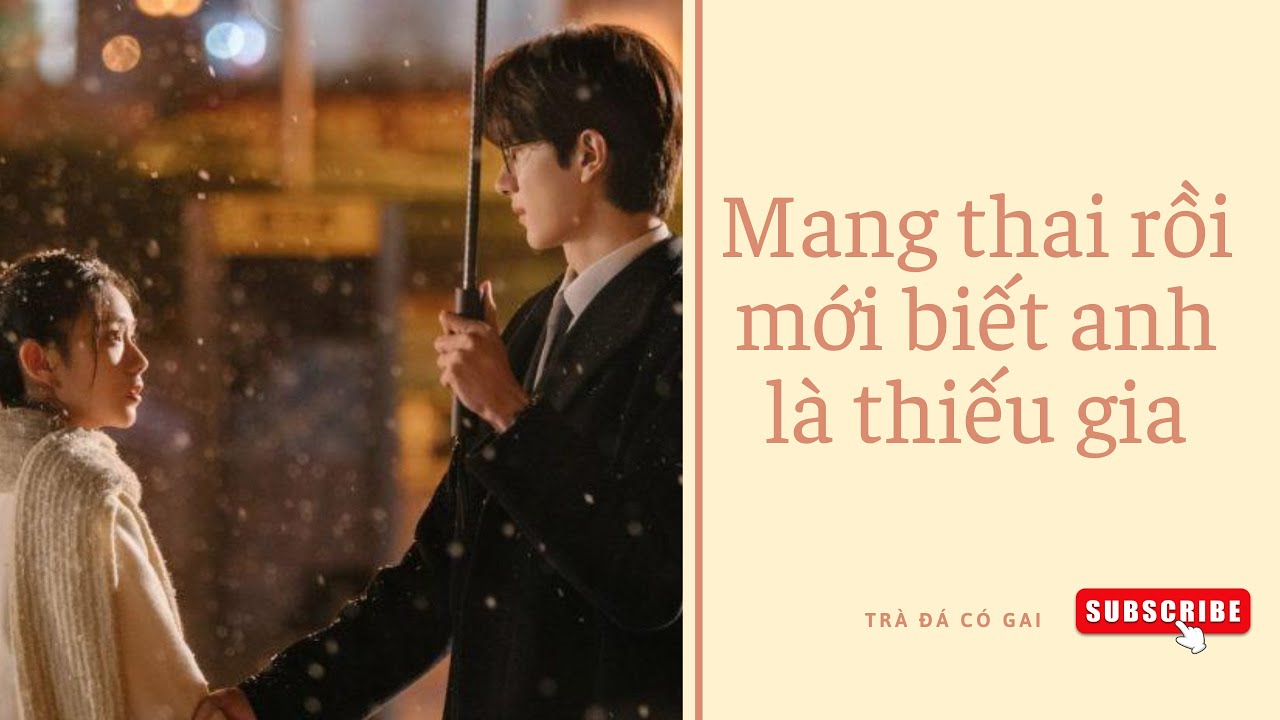 [Truyện Audio] MANG THAI RỒI MỚI BIẾT ANH LÀ THIẾU GIA - Trà đá có gai