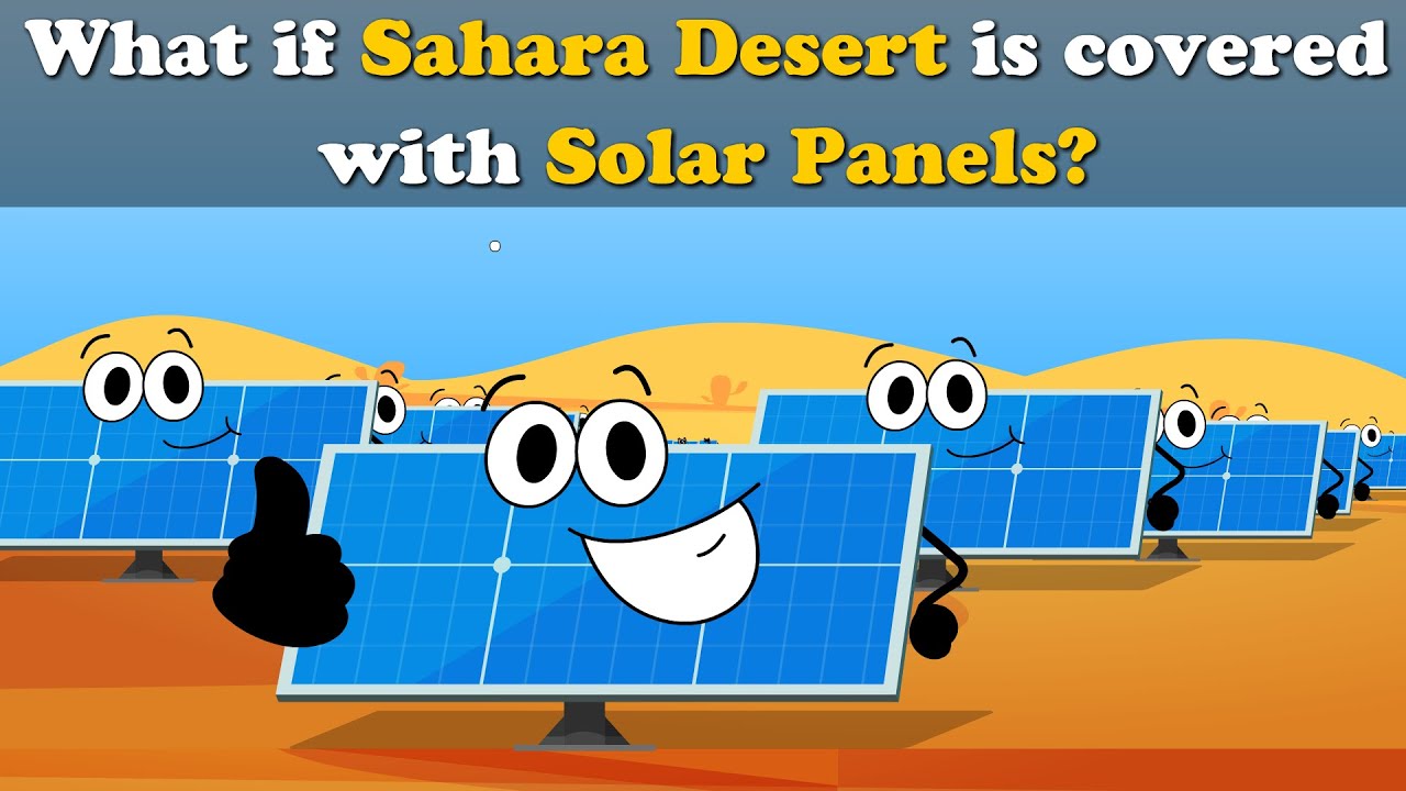 What if Sahara Desert is covered with Solar Panels? + more videos | #aumsum #education #children