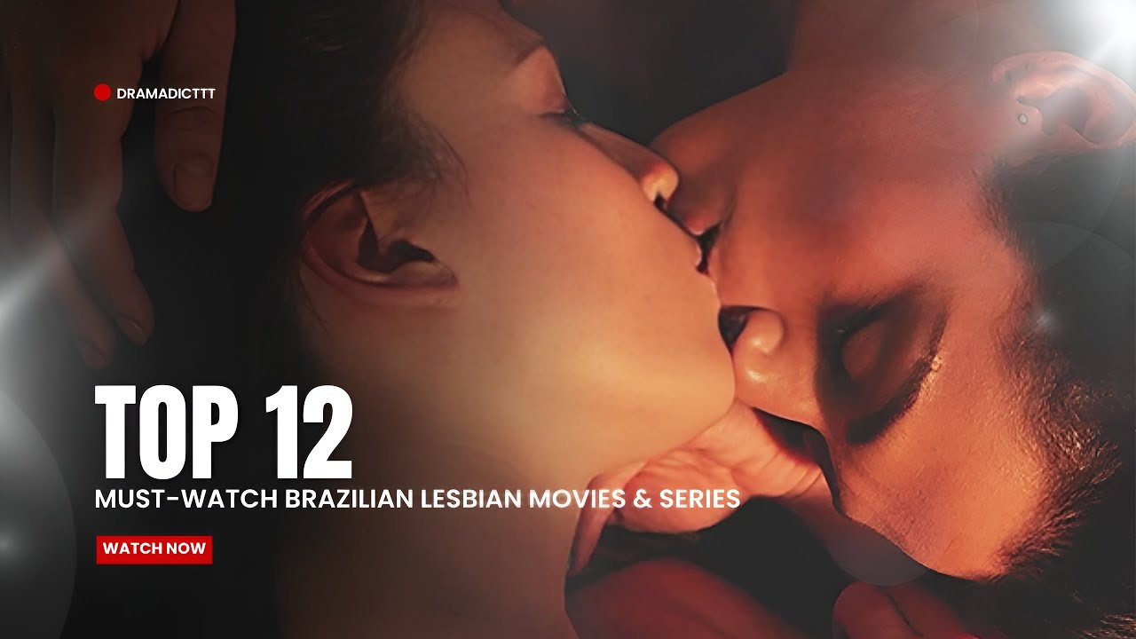 Top 12 Must Watch Brazilian Lesbian Movies & Series You Can't Miss!