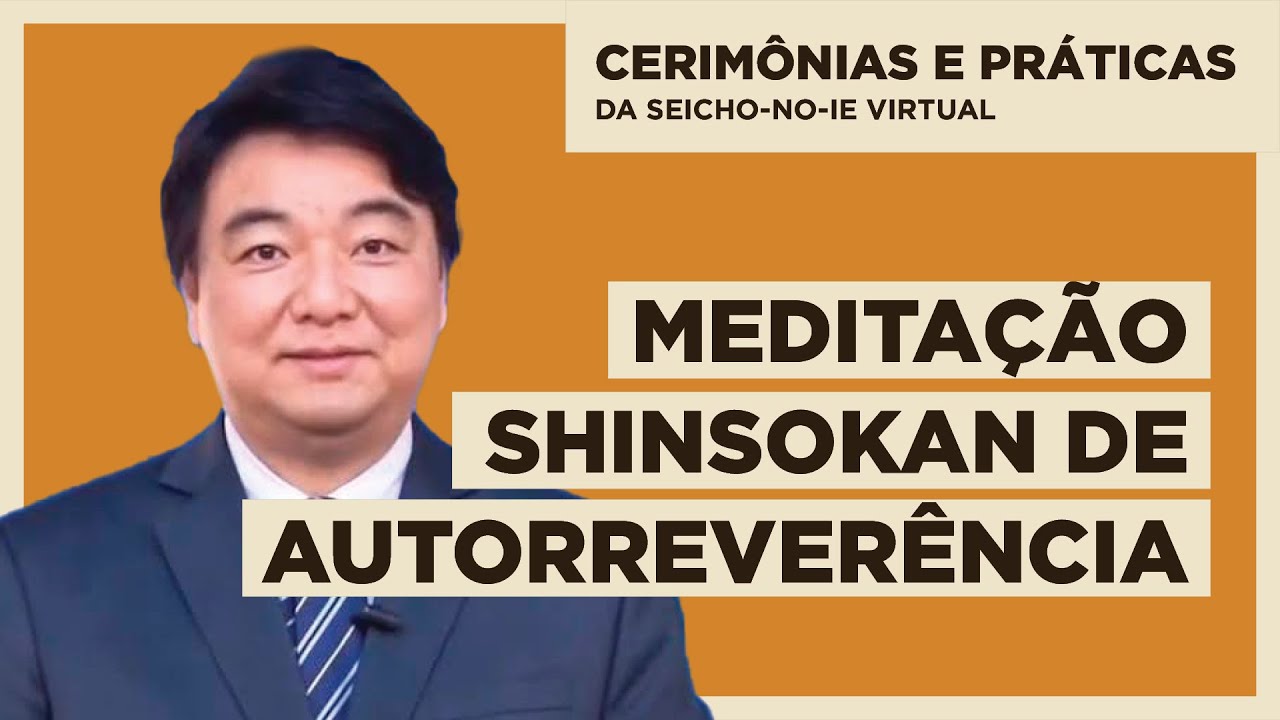 Medita&ccedil;&atilde;o Shinsokan de Autorrever&ecirc;ncia - Cerim&ocirc;nias e Pr&aacute;ticas da Seicho-No-Ie