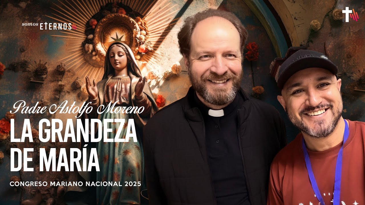 La Grandeza de María | PADRE ASTOLFO MORENO