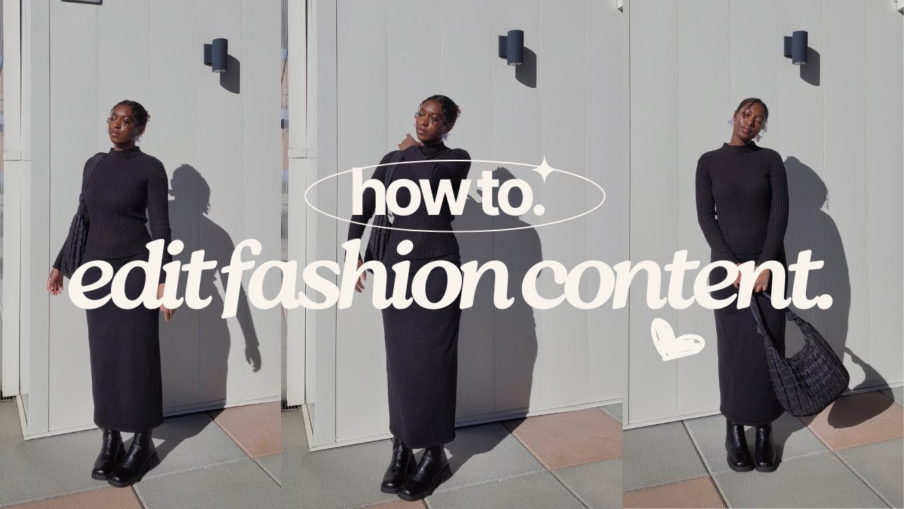 edit fashion content with me | editing tips and advice | fashion content tips
