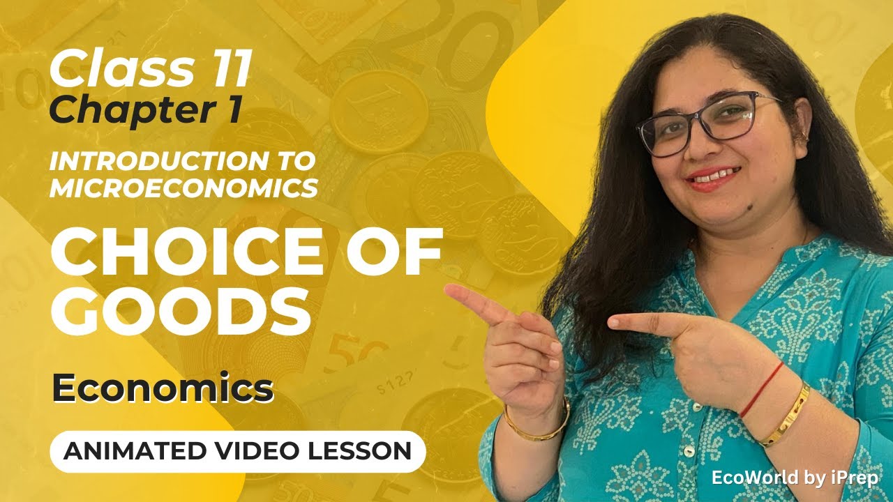 Choice Of Goods | Economics Class 11- Introduction To Micro Economics I EcoWorld By iPrep | Commerce