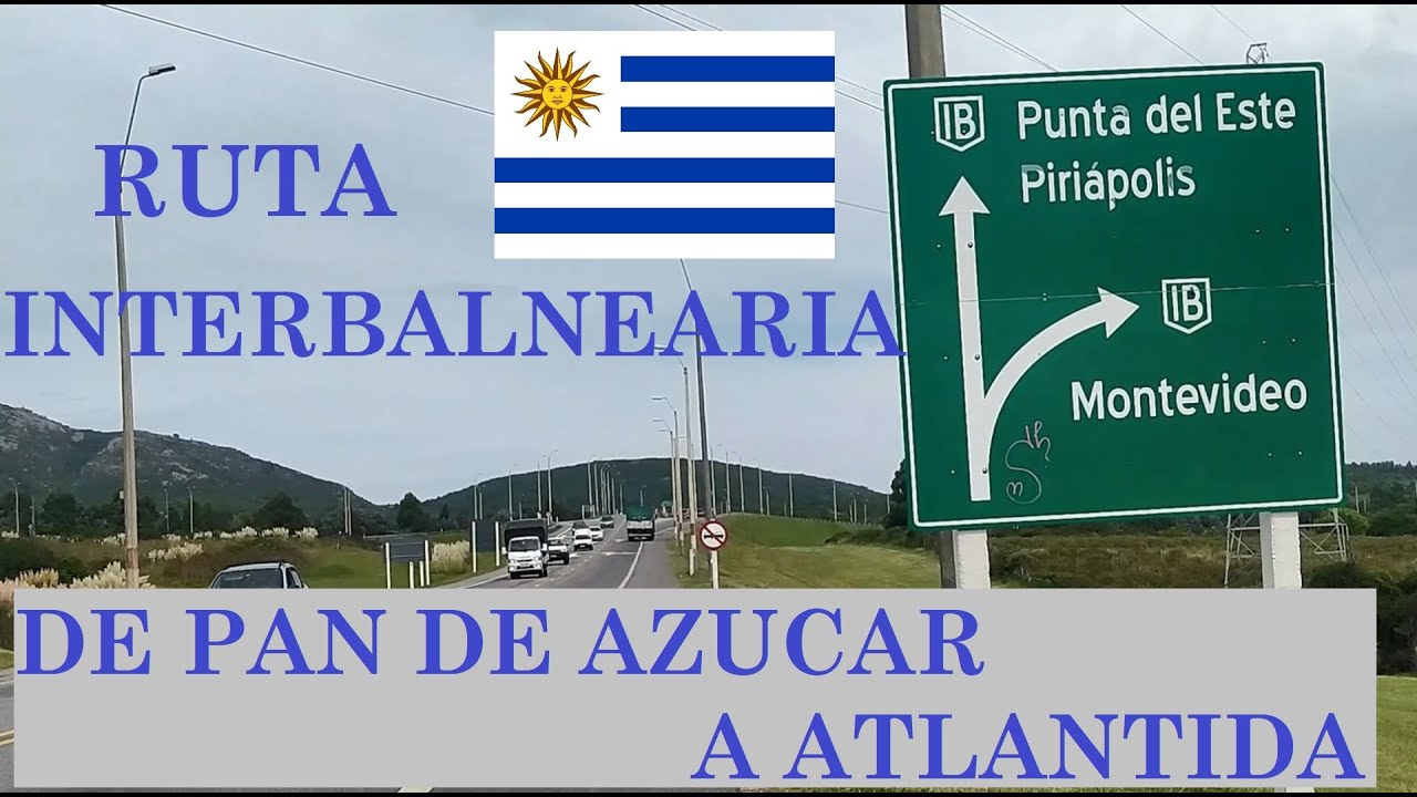 Ruta interbalnearia Uruguaya - De PAN DE AZUCAR hasta ATLANTIDA.
