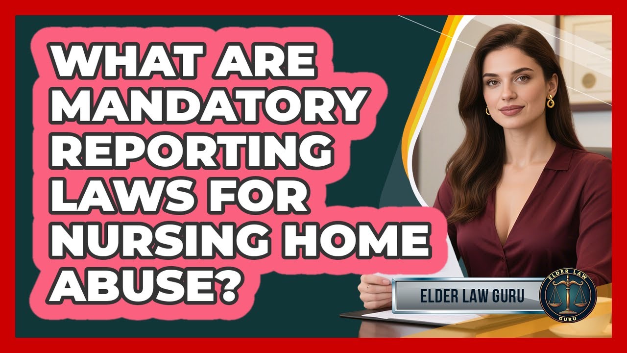 What Are Mandatory Reporting Laws For Nursing Home Abuse? - Elder Law Guru