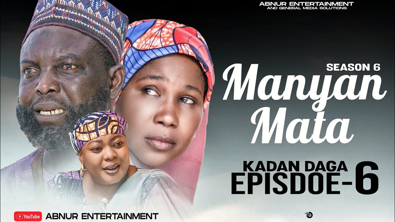 MANYAN MATA SEASON 6 EPISODE 6 KADAN DAGA NA RANAR LAHADI 