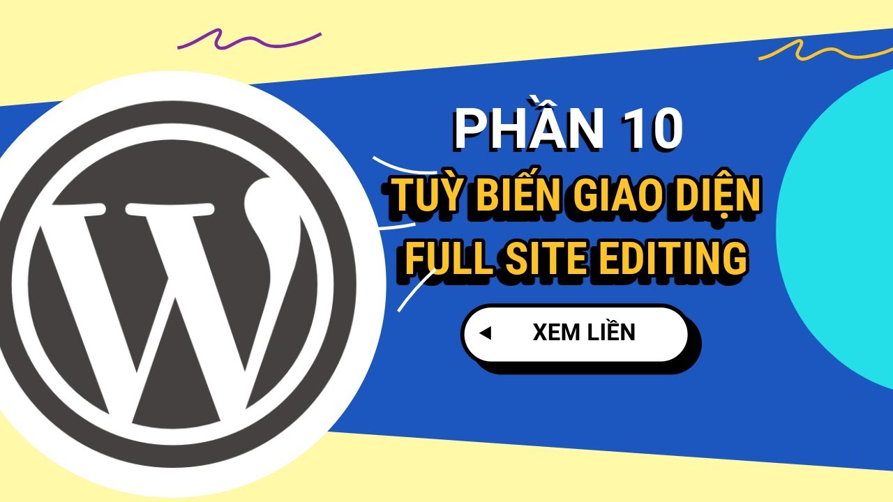 Hướng dẫn Full Site Editing tuỳ biến website WordPress | Phần 10 - WordPress Tinh Gọn