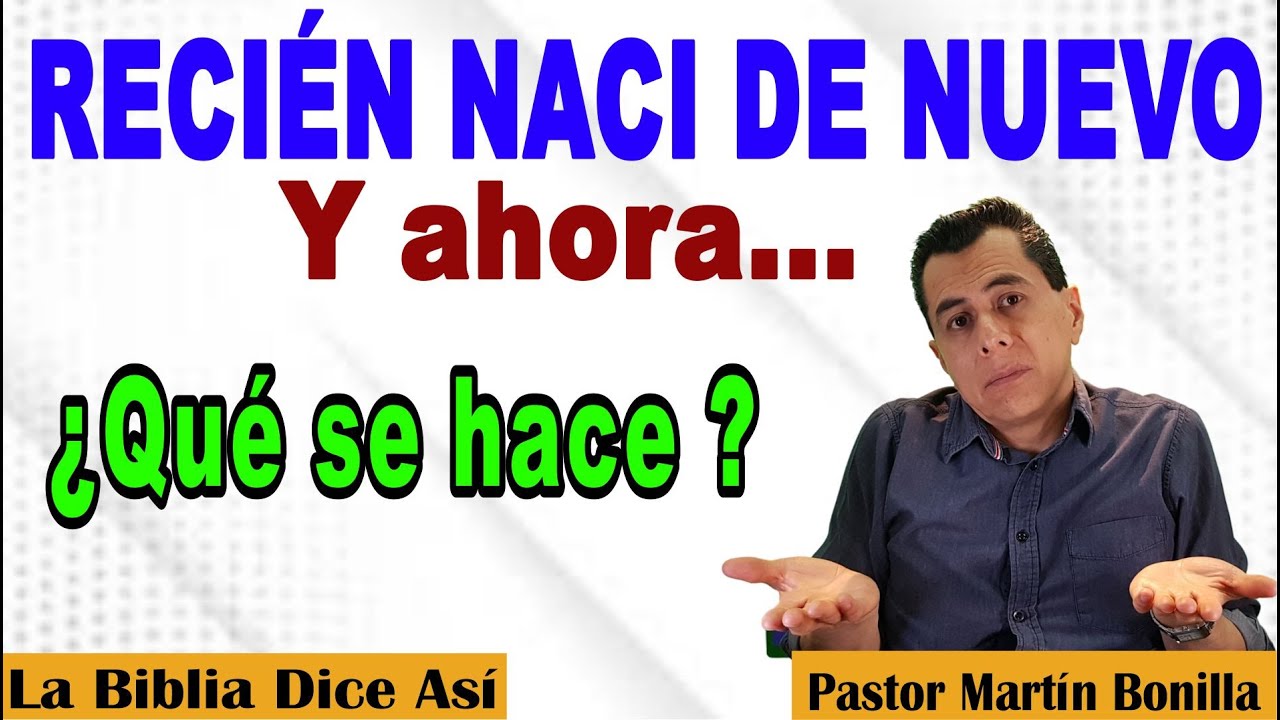 L) Cómo debe ser MI VIDA si recién NACÍ DE NUEVO? ¿QUÉ DEMANDA DIOS? -  ¿Qué debo hacer?