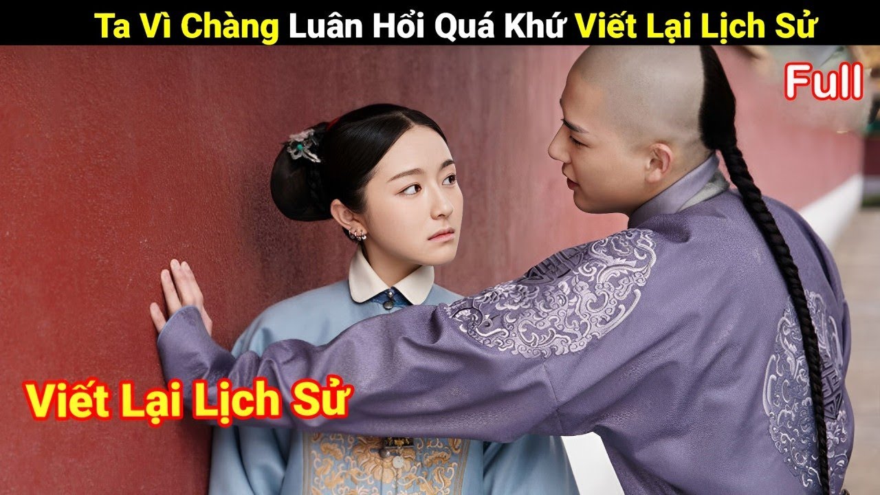 Review Phim: G&aacute;i Xinh Xuy&ecirc;n Kh&ocirc;ng Viết Lại Lịch Sử Với Thật Tam A Ca | Full | Mộng Hồi Đại Thanh