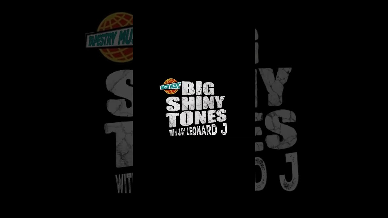 BIG SHINY TONES with JAY LEONARD J