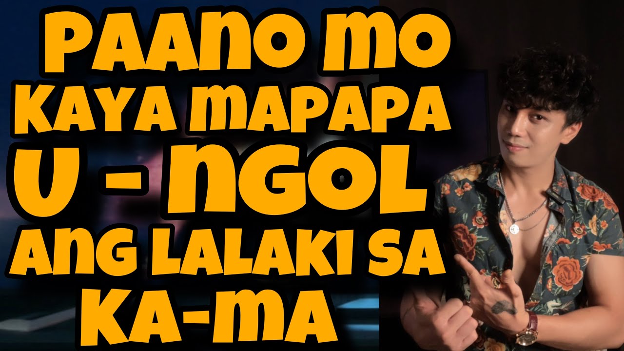 GAWIN MO TO PARA UMU-NGO-L ANG LALAKI SAYO