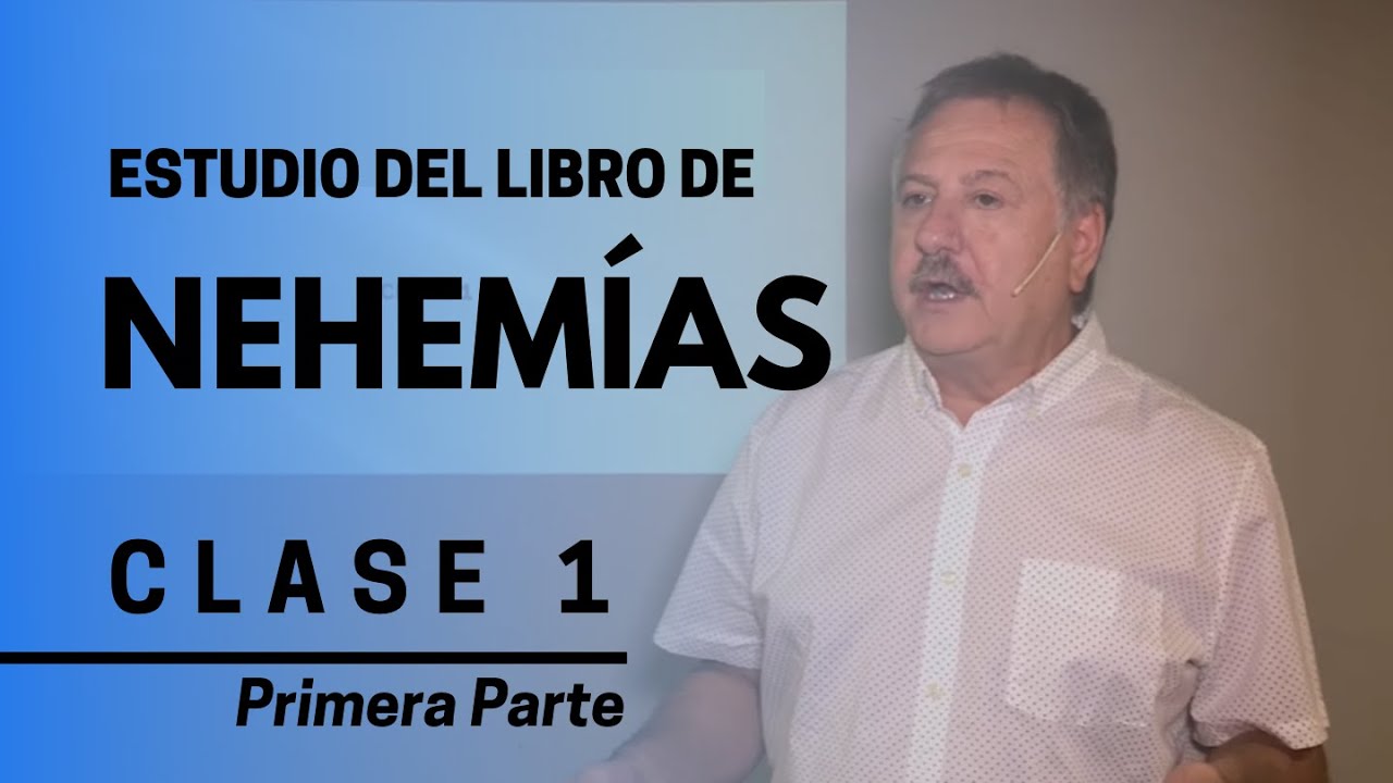 NEHEMIAS: CLASE 1 - PRIMERA PARTE