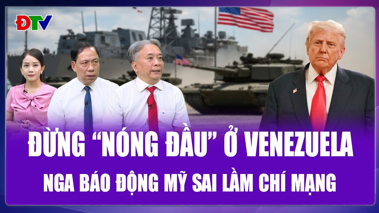 Chuyên gia: Ông Putin nhắc ông Trump “giữ cái đầu lạnh”, Venezuela có thể thành sai lầm chết người?