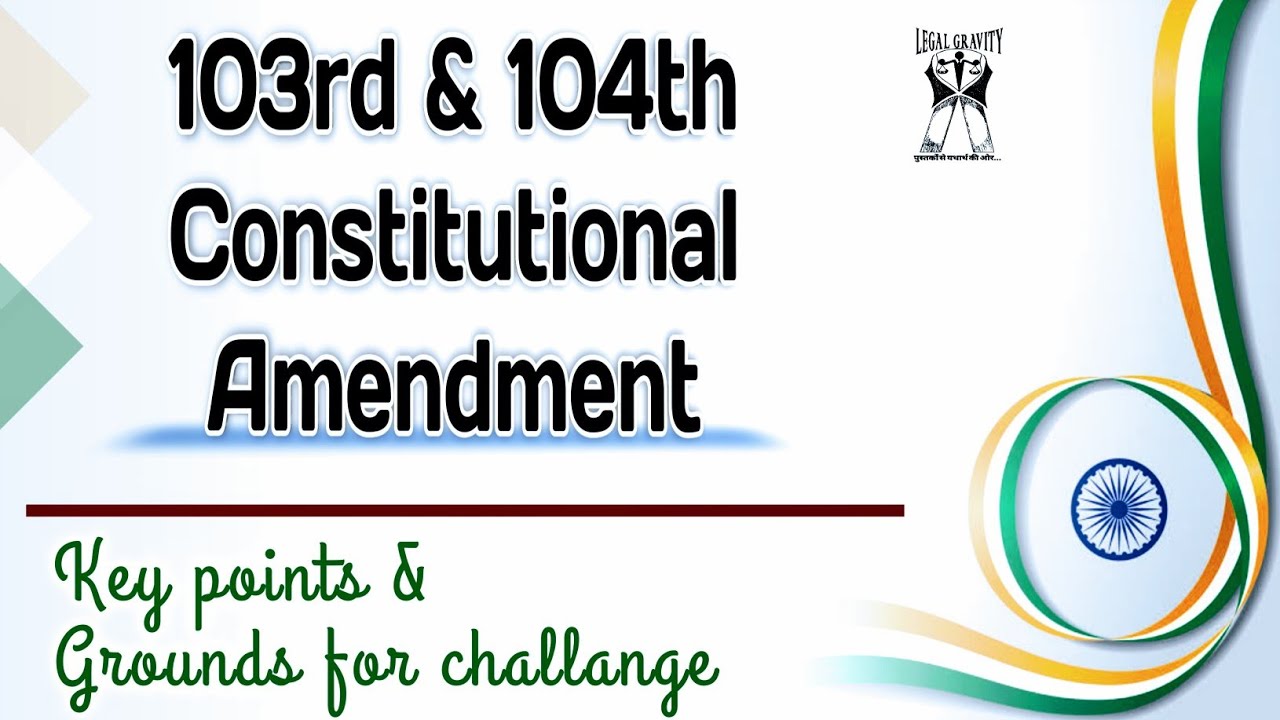 103rd & 104th Constitution (Amendment) Act, 2019 / Detail discussion with Key Points