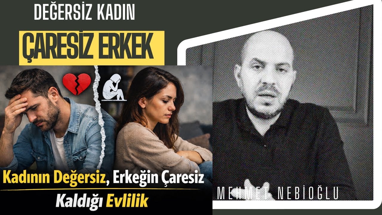 Değersiz Hisseden Kadın, Çaresiz Erkek Evliliği I Mehmet Nebioğlu