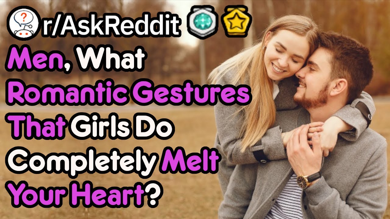 Romantic Gestures That Men Love! (r/AskReddit)