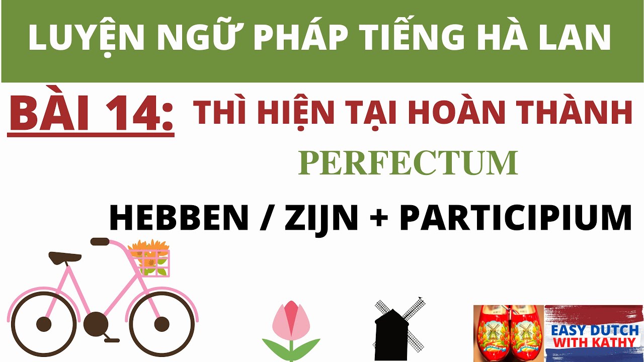 Học tiếng Hà Lan _ Bài 14: Perfectum - Thì hiện tại hoàn thành (phần 1)