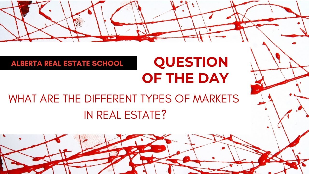 What Are The Different Types of Markets in Real Estate | Alberta Real Estate Exam Prep