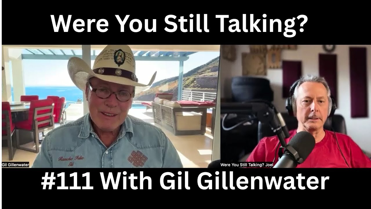 Were You Still Talking? #111 With Gil Gillenwater: Hope, Borders & Helping Without Handouts