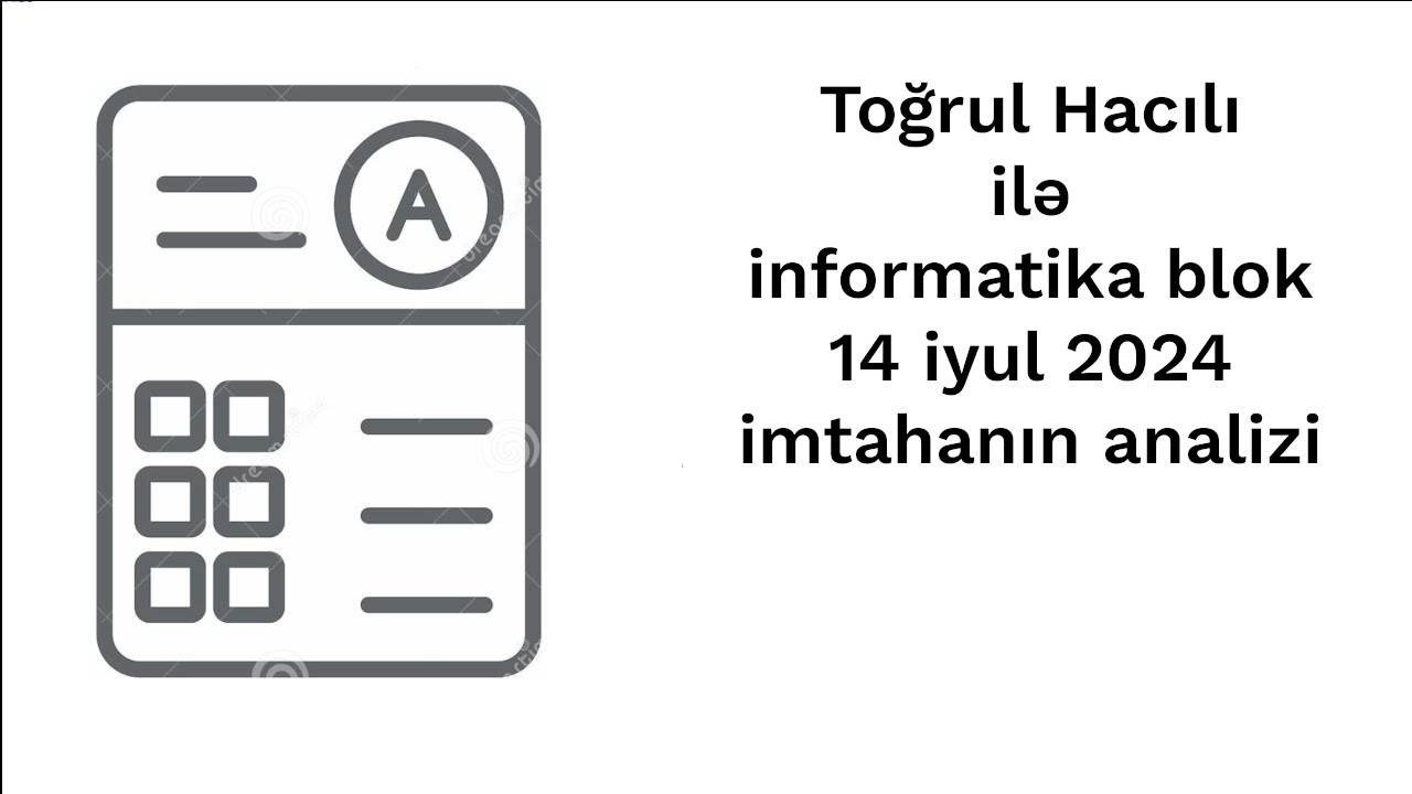 Toğrul Hacılı ilə informatika blok 14 iyul 2024 imtahanın analizi.
