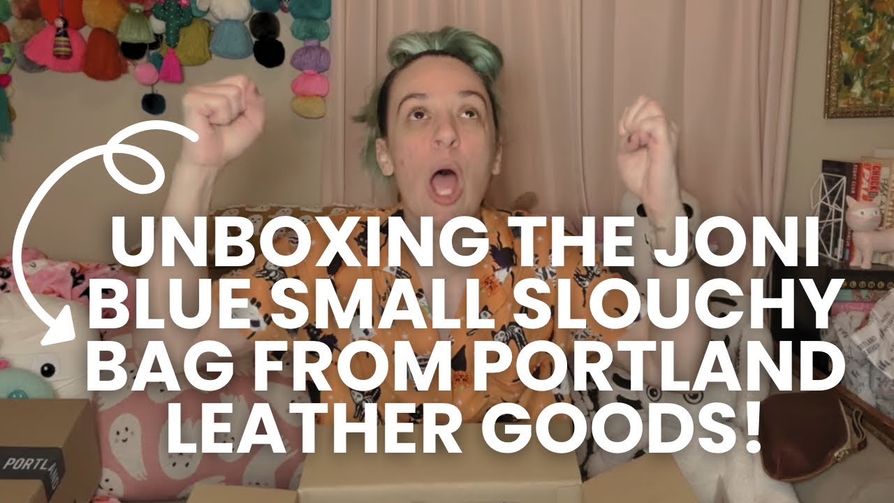 unboxing my Joni Blue Small Slouchy bag from Portland Leather Goods!