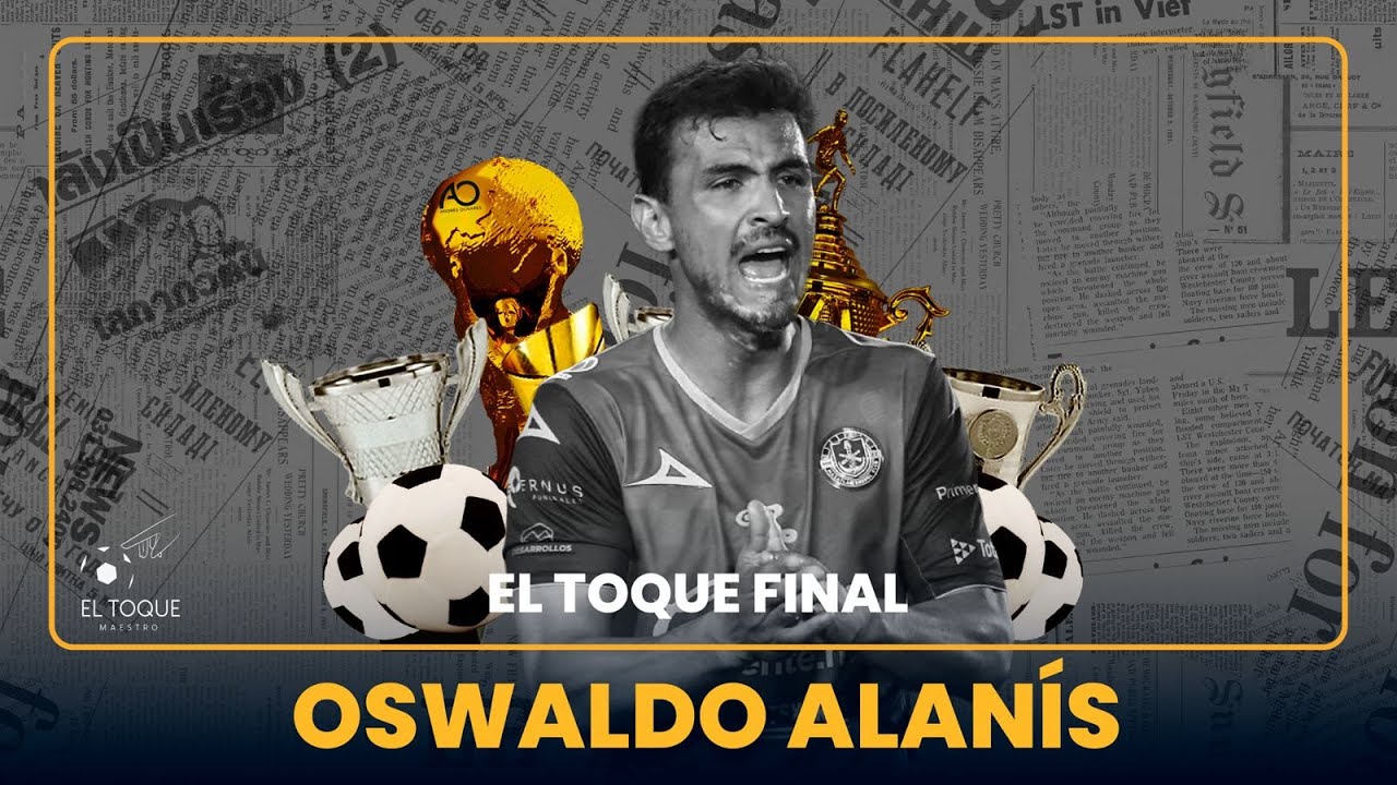 EL TOQUE FINAL | OSWALDO ALANIS