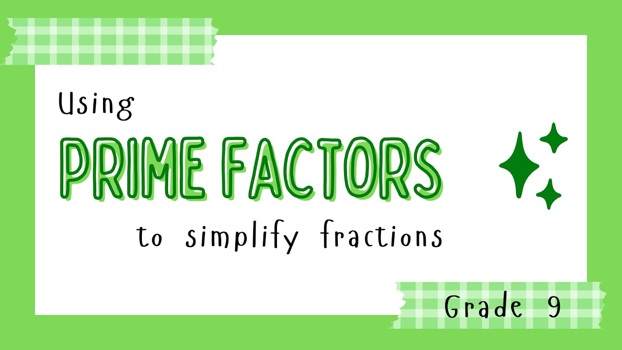Grade 9: Using prime factors to simplify fractions