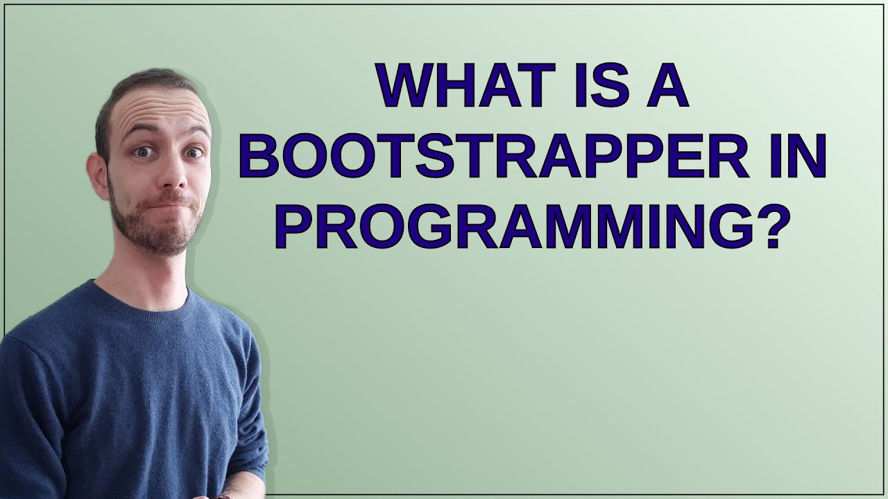 Softwareengineering: What is a Bootstrapper in programming?