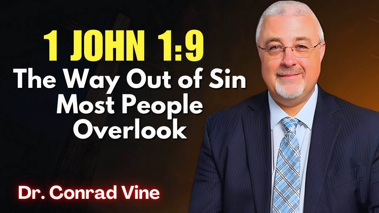 Conrad Vine SERMONS - 1 John 1:9: The Way Out of Sin Most People Overlook
