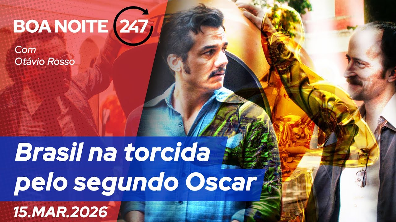 Boa noite 247 - Brasil na torcida pelo segundo Oscar 15.3.26