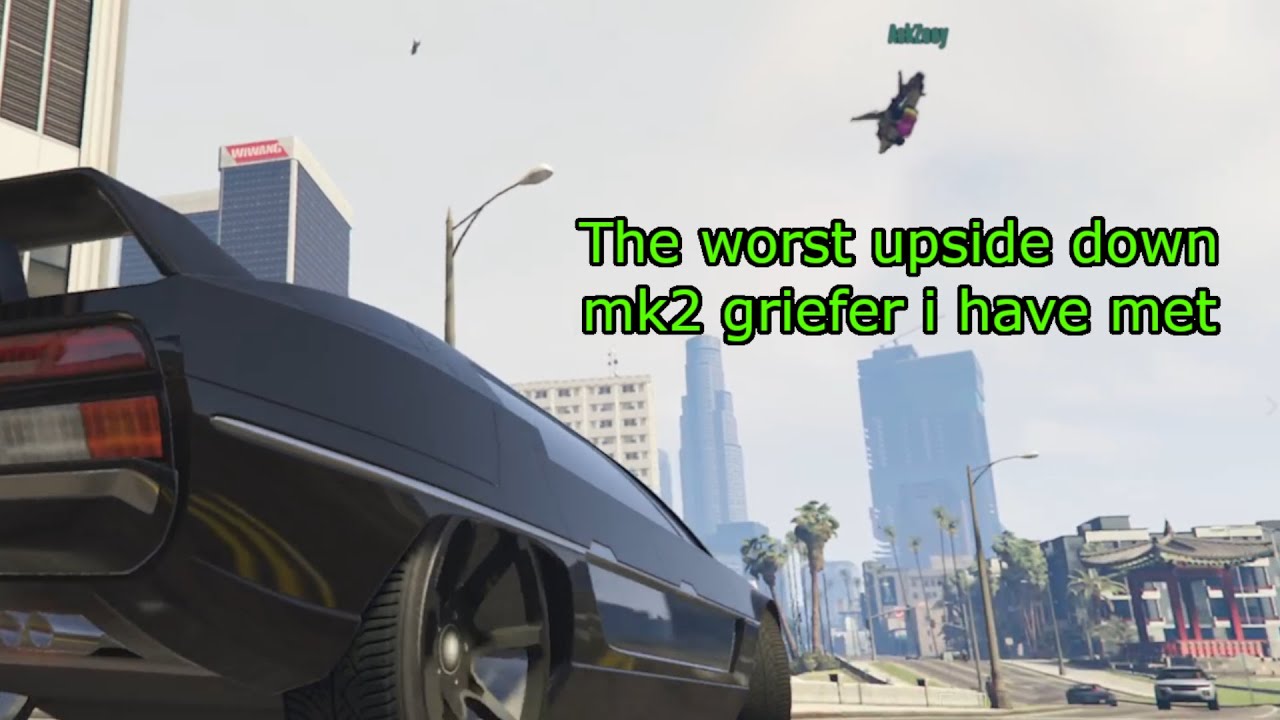 The worst upside down mk2 griefer i have ever met  I Part 1 I