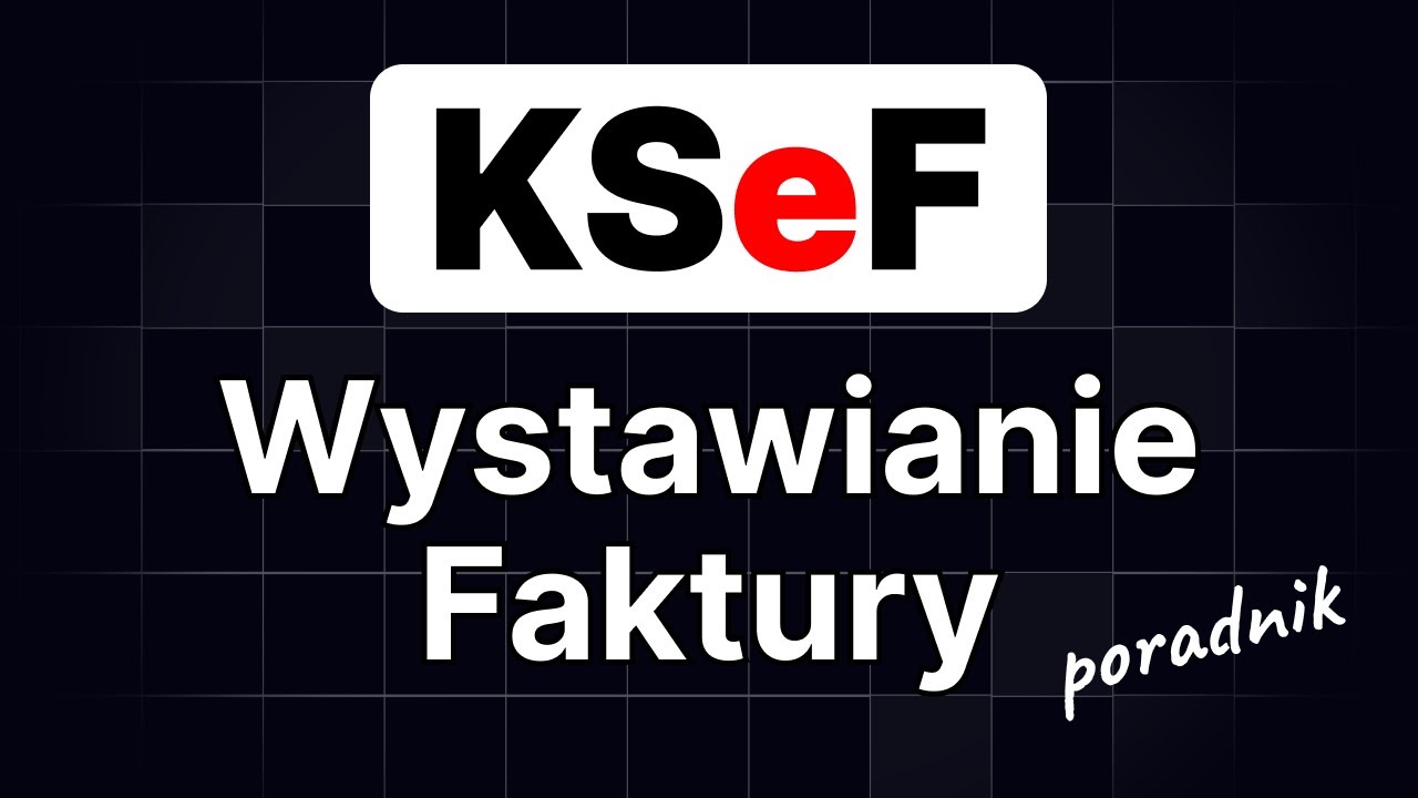 Jak Wystawić Fakturę w KSeF? (Poradnik krok po kroku)