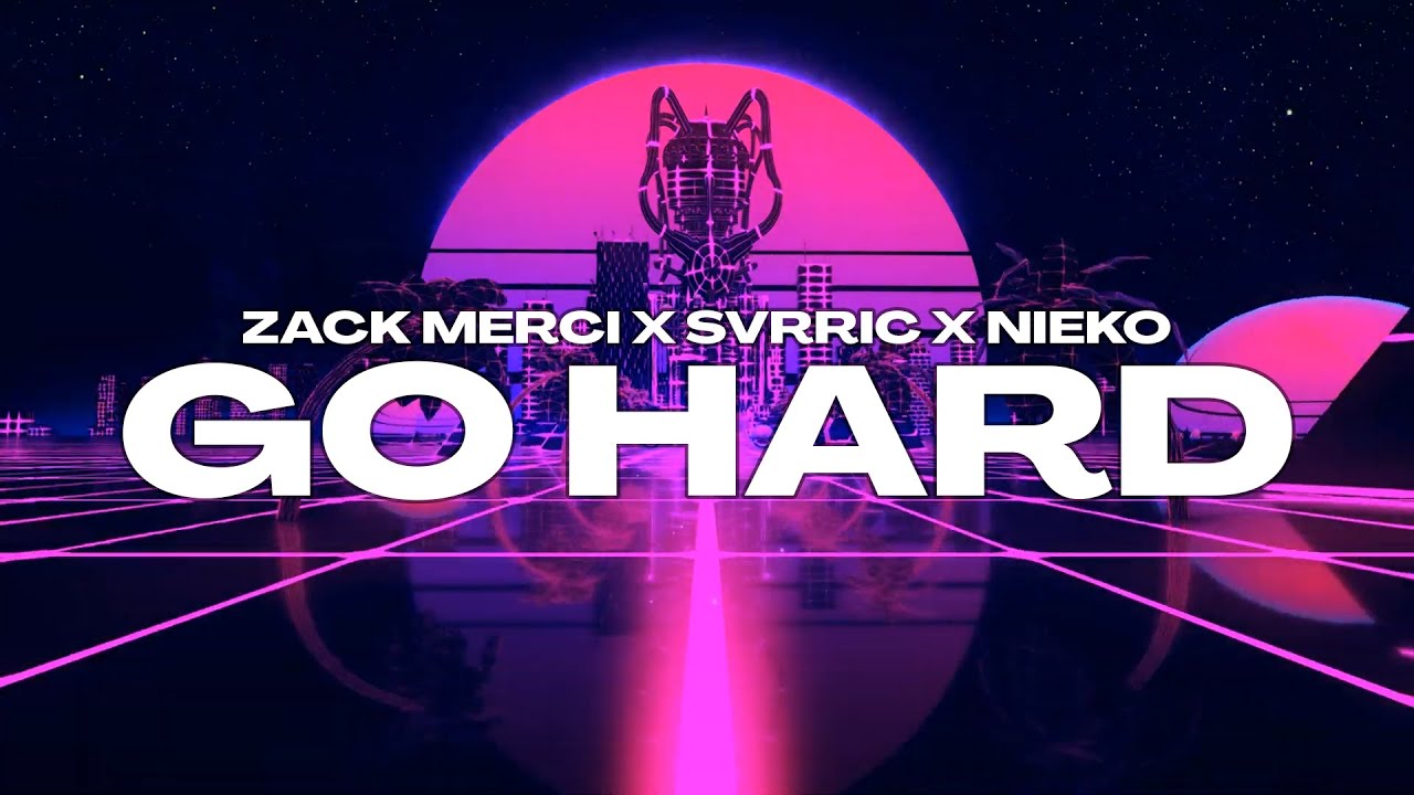 Zack Merci X SVRRIC X Nieko - GO HARD!
