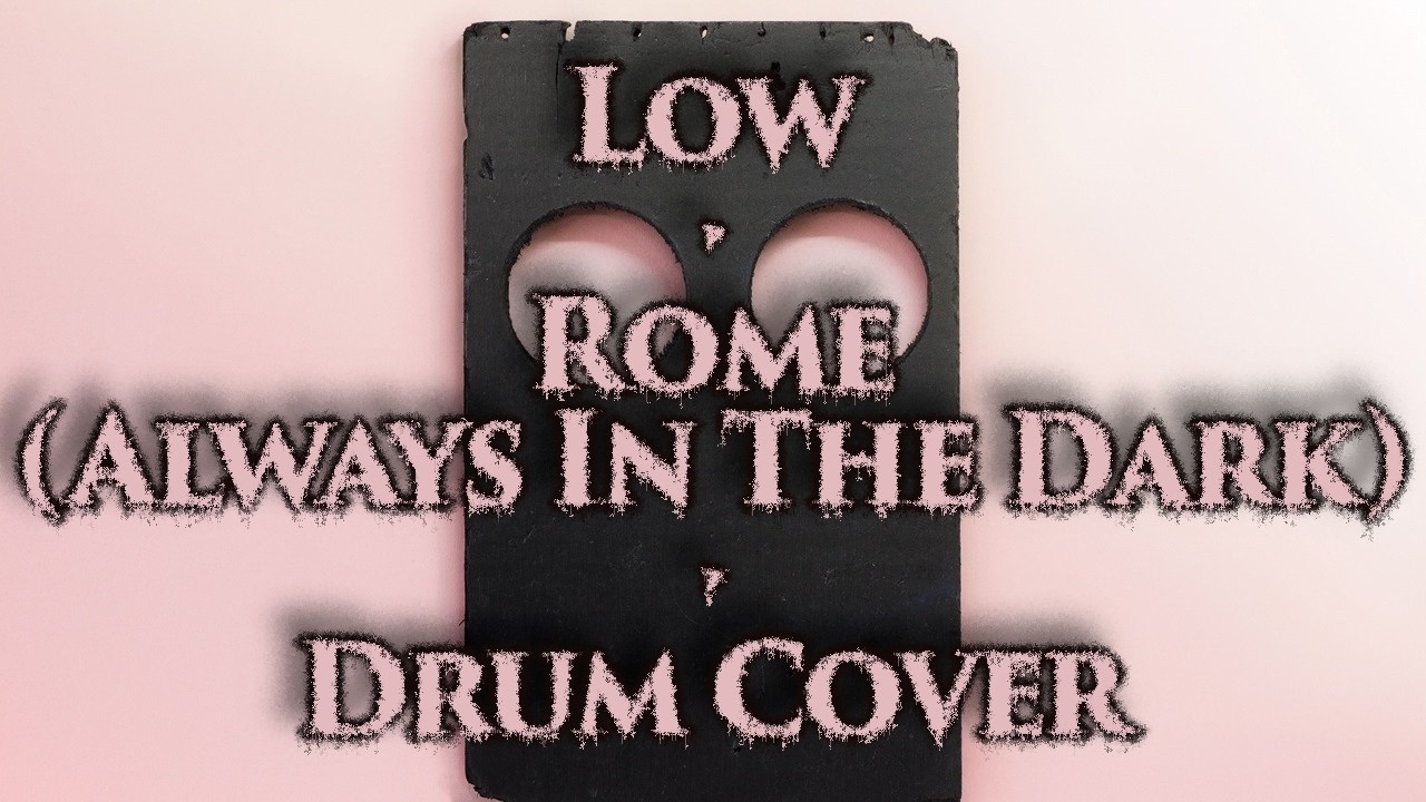 Rome (Always In The Dark) - LOW [Drum Cover] 🌃