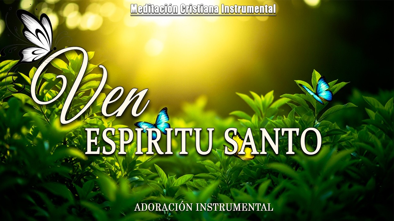 Ven ESPIRITU SANTO | Musica Para Orar | Instrumental Para Orar O Meditar - Piano Para Orar