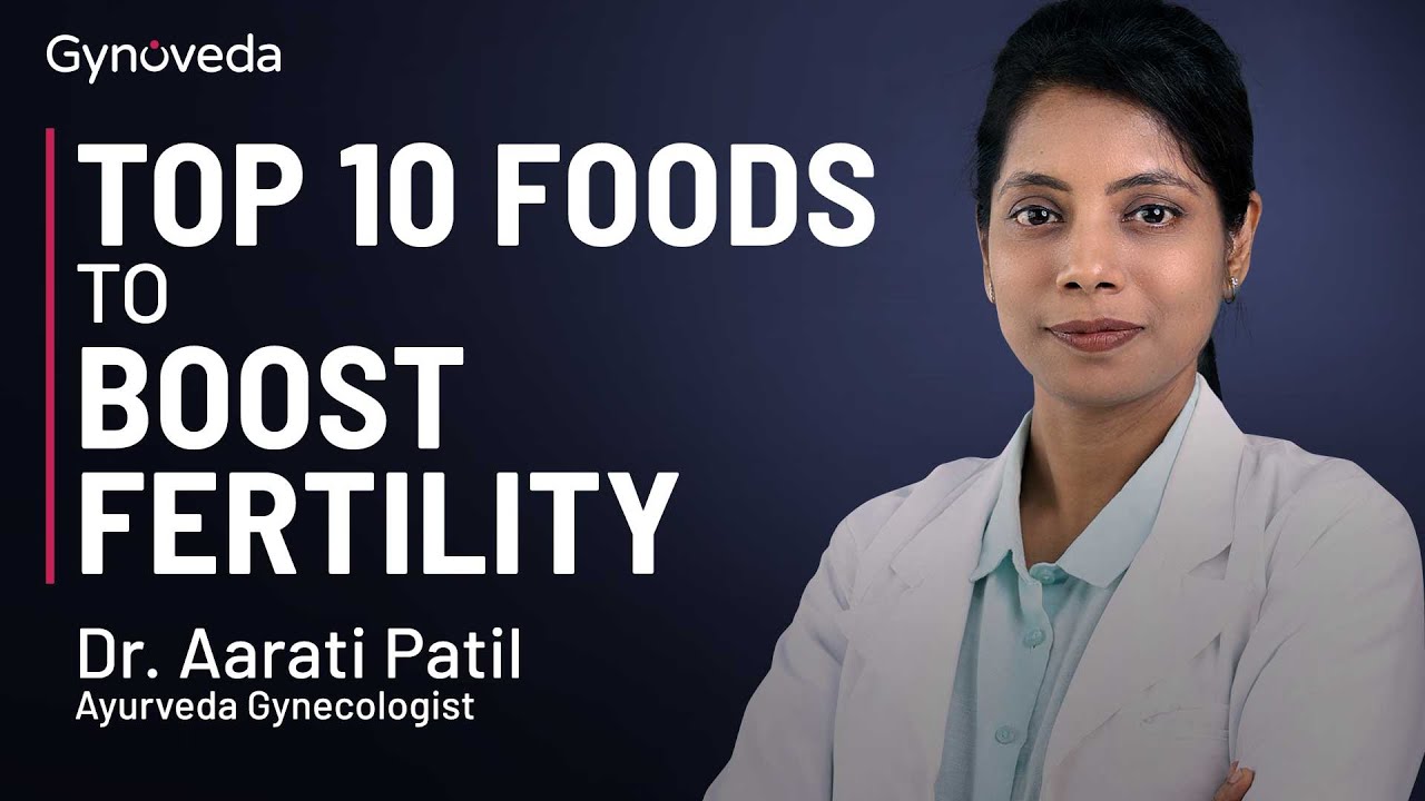 Top 10 Foods To Boost Fertility Naturally | Dr Aarati Patil Gynoveda