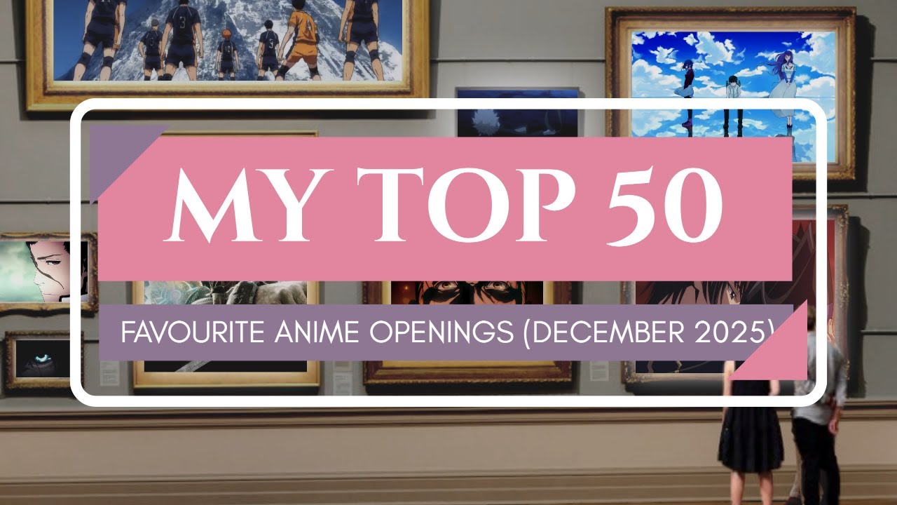 My TOP 50 ANIME OPENINGS of ALL-TIME December 2025