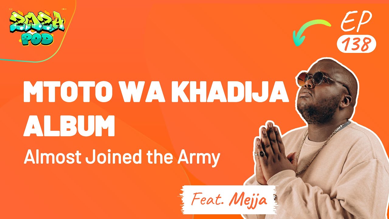 Major “MEJJA” Nameye Khadija | Mtoto Wa Khadija Album| Almost Joined the Army ft Mejja Ep 137