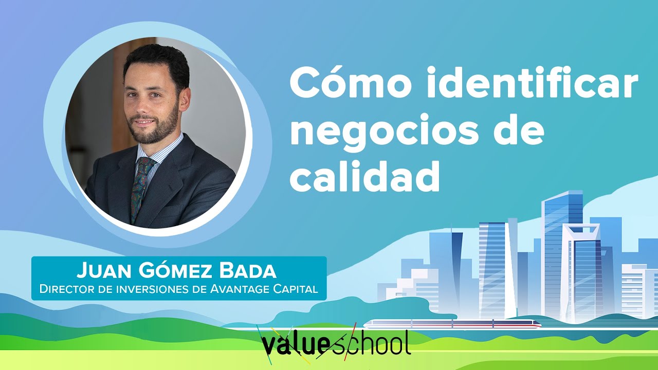 Cómo identificar buenos negocios, por Juan Gómez Bada - Value School