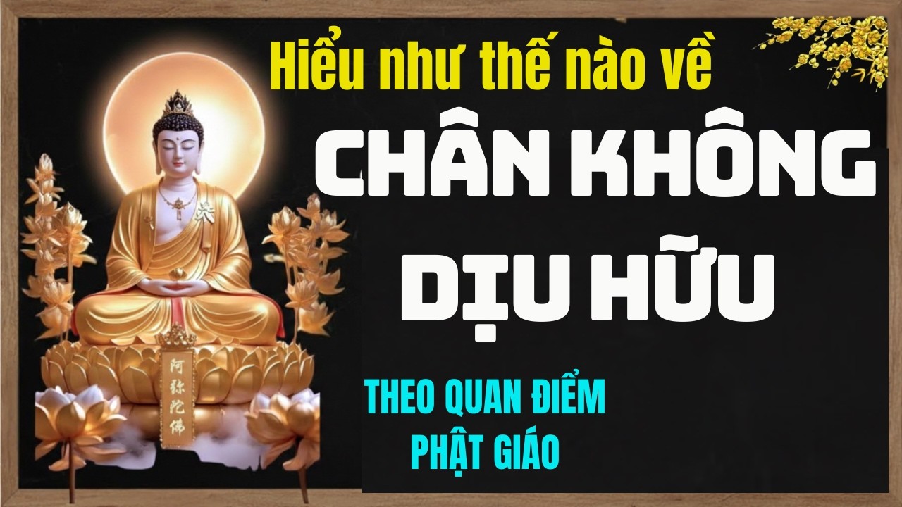 Hiểu Như Thế Nào Về Chân Không Dịu Hữu Theo Quan Điểm Phật Giáo