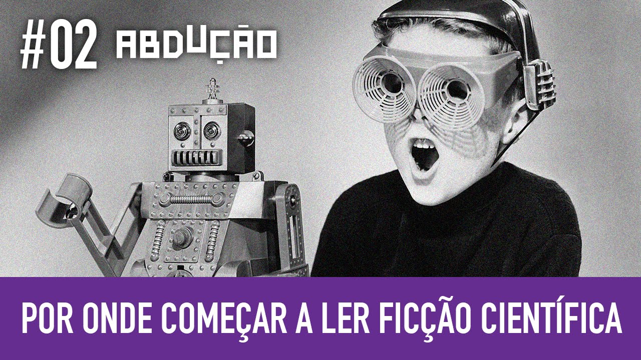 Por onde come&ccedil;ar a ler fic&ccedil;&atilde;o cient&iacute;fica | ABDU&Ccedil;&Atilde;O #02