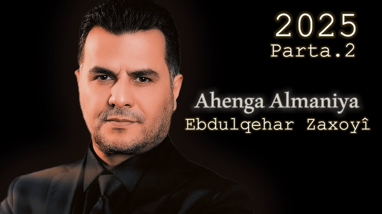Ebdulqehar Zaxoyî - Almaniya - 2025 - Parça Dowê