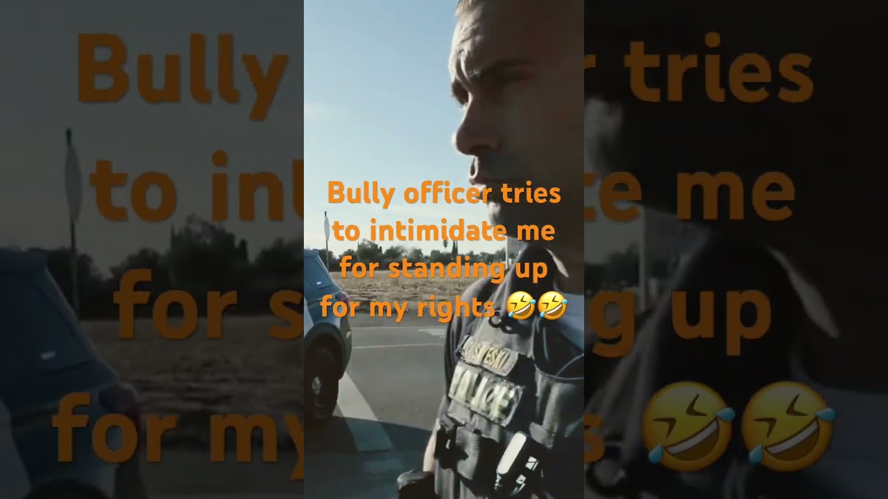 Bully officer intimidates me for standing up for rights